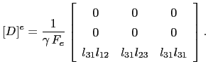 $\displaystyle \left[D\right]^e = \frac{1}{\gamma{} F_e} \left[ \begin{array}{c...
...& 0 & 0  l_{31}l_{12} & l_{31}l_{23} & l_{31}l_{31} \par \end{array} \right].$