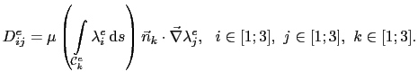 $\displaystyle D_{ij}^e = \mu\left(\int_{\mathcal{C}^e_k}\lambda_i^e \mathrm{d}...
...t)\vec{n}_k\cdot\vec{\nabla}\lambda_j^e,   i\in[1;3], j\in[1;3], k\in[1;3].$