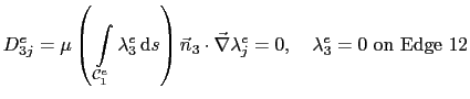 $\displaystyle D_{3j}^e = \mu\left( \int_{\mathcal{C}^e_1}\lambda_3^e \mathrm{...
...3\cdot\vec{\nabla}\lambda_j^e = 0,    \lambda_3^e = 0 \mathrm{on Edge} 12$