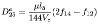 $\displaystyle D^e_{25} = \frac{\mu{}l_5}{144V_e}(2f_{14} - f_{12})$