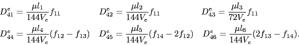 \begin{displaymath}\begin{split}D^e_{41} & = \frac{\mu{}l_1}{144V_e}f_{11}   ...
...e_{46} = \frac{\mu{}l_6}{144V_e}(2f_{13} - f_{14}). \end{split}\end{displaymath}
