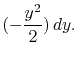 $\displaystyle (-\frac{y^2}{2})\,dy.$
