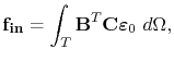 $\displaystyle \mathbf{f_{in}} = \int_{T} \mathbf{B}^T\mathbf{C}\boldsymbol\symStrain_{0}\ d\symDomain,% = \mathbf{B}^T\mathbf{C}\boldsymbol\symStrain_{0}V_e,
$