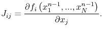 $\displaystyle J_{ij} = \ensuremath{\frac{\partial f_i\left(x_1^{n-1},...,x_N^{n-1}\right)}{\partial x_j}}.$