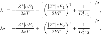 \begin{equation*}\begin{aligned}&\lambda_1 = -\frac{\vert\Z\vert\ee\symElecField...
...)^2 + \frac{1}{\DV^2\symVacRelTime_2}\right]^{1/2}. \end{aligned}\end{equation*}