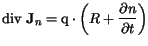 $\displaystyle \mathrm{div} \mathbf{J}_n = \mathrm{q}\cdot\left(R+\frac{\partial n}{\partial t}\right)$