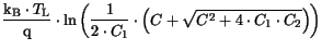 $\displaystyle \frac{\mathrm{k_B}\cdot T_{{\mathrm{L}}}}{\mathrm{q}} \cdot \ln \...
...\frac{1}{2\cdot C_1}\cdot \left(C+
\sqrt{C^2+4\cdot C_1\cdot C_2}\right)\right)$