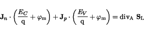\begin{displaymath}
\mathbf{J}_n \cdot \left(\frac{E_{C}}{\mathrm{q}}+ \varphi_{...
...}}\right) =
\mathrm{div}_\mathrm {A} \mathbf{S}_{\mathrm{L}}
\end{displaymath}