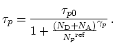 $\displaystyle \tau_p = \frac{\tau_{p0}}{1 + \frac{(N_\mathrm{D} + N_\mathrm{A})}{{N_p}^{\mathrm{ref}}}^{\gamma_p }}\,.$