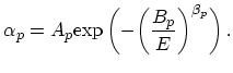 $\displaystyle \alpha_p = A_p \mathrm{exp}\,\biggl(-{\biggl(\frac{B_p}{E}\biggr)}^{\beta_p}\biggr)\,.$