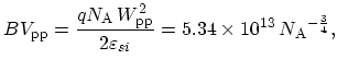 $\displaystyle BV_\mathrm{pp} = \frac{q N_\mathrm{A}\, W^2_\mathrm{pp}}{2 \varepsilon_{si}} = 5.34 \times 10^{13}\,{N_\mathrm{A}}^{-\frac{3}{4}},$