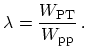$\displaystyle \lambda = \frac{W_\mathrm{PT}}{W_\mathrm{pp}}\,.$