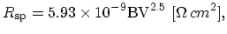 $\displaystyle R_\mathrm{sp} = 5.93 \times 10^{-9} \mathrm{BV}^{2.5}\,\,[\Omega\,cm^{2}],$