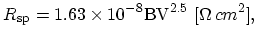 $\displaystyle R_\mathrm{sp} = 1.63 \times 10^{-8} \mathrm{BV}^{2.5}\,\,[\Omega\,cm^{2}],$