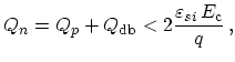 $\displaystyle Q_{n} = Q_{p} + Q_\mathrm{db} < 2 \frac{\varepsilon_{si}\,E_\mathrm{c}}{q}\,,$