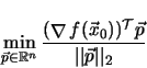 \begin{displaymath}
\min_{\vec{p} \in \mathbb{R}^{n}}
\frac{({\mathop{\nabla }...
...ec{x}_0)})^{\cal T} \vec{p}}
{\vert\vert\vec{p}\vert\vert _2}
\end{displaymath}