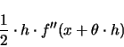 \begin{displaymath}
\frac{1}{2} \cdot h \cdot f''(x + \theta \cdot h)
\end{displaymath}