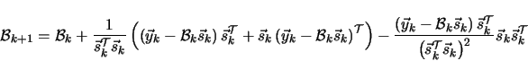 \begin{displaymath}
\mathcal{B}_{k+1} = \mathcal{B}_{k} +
\frac{1}{\vec{s}_k^{...
...^{\cal T} \vec{s}_k \right ) ^2 } \vec{s}_k \vec{s}_k^{\cal T}
\end{displaymath}
