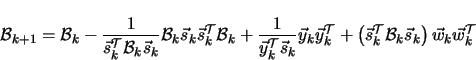 \begin{displaymath}
\mathcal{B}_{k+1} = \mathcal{B}_{k} -
\frac{1}{\vec{s}_k^...
...athcal{B}_{k} \vec{s}_k \right )
\vec{w}_k \vec{w}_k^{\cal T}
\end{displaymath}