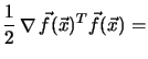 $\displaystyle \frac{1}{2} \mathop{\nabla }\nolimits \vec{f}(\vec{x})^T \vec{f}(\vec{x})=$
