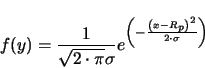 \begin{displaymath}
f(y) = \frac{1}{\sqrt{2 \cdot \pi} \sigma}
e^{ \left ( - \frac{ \left ( x - R_p \right )^{2}}{2 \cdot \sigma}
\right )}
\end{displaymath}