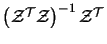 $\left ( \mathcal{Z}^{\cal T} \mathcal{Z} \right
)^{-1} \mathcal{Z}^{\cal T}$