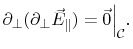 $\displaystyle \boxed{\vert\partial_{\bot}\vec{E}_{\Vert}\vert\rightarrow\:\text{maximum}\Bigr\vert _\mathcal{C}}.$