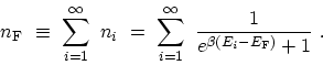 \begin{displaymath}\begin{array}{l}\displaystyle n_\mathrm{F} \ \equiv \ \sum_{i...
...{e^{\beta \left(E_{i}- E_\mathrm{F} \right)}+1} \ . \end{array}\end{displaymath}