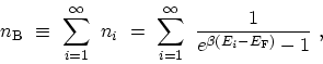 \begin{displaymath}\begin{array}{l}\displaystyle n_\mathrm{B} \ \equiv \ \sum_{i...
...{e^{\beta \left(E_{i}- E_\mathrm{F} \right)}-1} \ , \end{array}\end{displaymath}