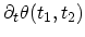 $ \partial_t \theta(t_1,t_2)$