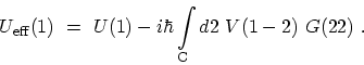 \begin{displaymath}\begin{array}{l}\displaystyle U_\mathrm{eff}(1) \ = \ U(1) - i\hbar\int_\mathrm{C} d2\ V(1-2)\ G(22) \ . \end{array}\end{displaymath}