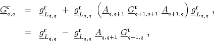 \begin{displaymath}\begin{array}{lll} \ensuremath{{\underline{G}}}^\mathrm{r}_{_...
...suremath{{\underline{G}}}^\mathrm{r}_{_{q+1,q}} \ , \end{array}\end{displaymath}