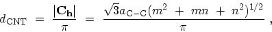 \begin{displaymath}\begin{array}{l}\displaystyle d_\mathrm{CNT} \ = \ \frac{\ver...
..._\mathrm{C-C}(m^2\ +\ mn \ + \ n^2)^{1/2}}{\pi} \ , \end{array}\end{displaymath}