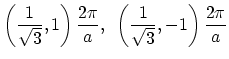 $ \displaystyle\left(\frac{1}{\sqrt{3}},1\right)\frac{2\pi}{a},~
\left(\frac{1}{\sqrt{3}},-1\right)\frac{2\pi}{a}$