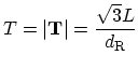 $ T=\vert{\bf
T}\vert=\displaystyle
\frac{\sqrt{3}L}{d_\mathrm{R}}$