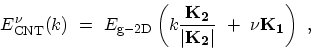 \begin{displaymath}\begin{array}{l}\displaystyle E^{\nu}_{\mathrm{CNT}}(k) \ = \...
...{\vert{\bf K_2}\vert} \ + \ \nu{\bf K_1}\right) \ , \end{array}\end{displaymath}