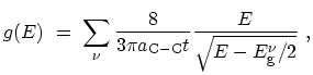 $\displaystyle g(E) \ = \ \sum_{\nu} \frac{8}{3\pi a_\mathrm{C-C}t} \frac{E}{\sqrt{E-E^{\nu}_{\mathrm{g}}/2}} \ ,$