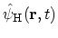 $ \hat{\psi}_\mathrm{H}({\bf {r}},t)$