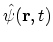 $ \hat{\psi}({\bf {r}},t)$