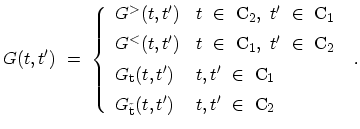 $\displaystyle G(t,t') \ = \ \left\{
 \begin{array}{ll}
 G^\mathrm{>}(t,t') & t\...
...G_\mathrm{\tilde{t}}(t,t') & t,t'\ \in \ \mathrm{C_2}
 \end{array}
 \right. \ .$