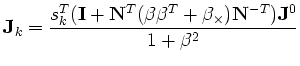 $\displaystyle \mathbf{J}_k = \frac{s_k^T (\mathbf{I} + \mathbf{N}^T(\beta\beta^T + \beta_\times) \mathbf{N}^{-T})\mathbf{J}^0}{1+\beta^2}$
