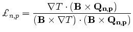 $\displaystyle \pounds_{n,p} = \frac{\nabla T\cdot (\mathbf{B}\times \mathbf{Q_{n,p}})} {(\mathbf{B}\times\nabla T)\cdot (\mathbf{B}\times \mathbf{Q_{n,p}})}$