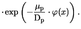 $\displaystyle \cdot\exp\left(-\frac{\mu_{\mathrm{p}}}{\mathrm{D}_{\mathrm{p}}}\cdot\ensuremath{\varphi}(x)\right).$