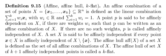 \begin{defn}[Affine, affine hull, $k$-flat]
An affine combination of a set of po...
... set $X$\ of $k+1$\ affinely independent points is called a $k$-flat.
\end{defn}