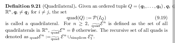 \begin{defn}[Quadrilateral]
Given an ordered tuple $Q = \left( \bm{q}_1, \dots, ...
...}}{\mathcal{E}}^n \cup _{\operatorname{simplices}}{\mathcal{E}}_1^n$.
\end{defn}