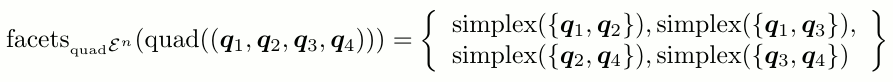 $\displaystyle {\operatorname{facets}}_{_{\operatorname{quad}}{\mathcal{E}}^n}({...
...{q}_4\}), {\operatorname{simplex}}(\{\bm{q}_3, \bm{q}_4\}) \end{array} \right\}$
