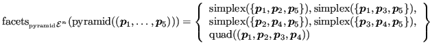 $\displaystyle {\operatorname{facets}}_{_{\operatorname{pyramid}}{\mathcal{E}}^n...
...ratorname{quad}}((\bm{p}_1, \bm{p}_2, \bm{p}_3, \bm{p}_4)) \end{array} \right\}$