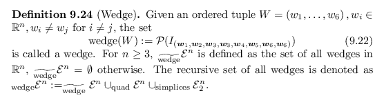 \begin{defn}[Wedge]
Given an ordered tuple $W = \left(w_1, \dots, w_6\right), w_...
...}}{\mathcal{E}}^n \cup _{\operatorname{simplices}}{\mathcal{E}}_2^n$.
\end{defn}