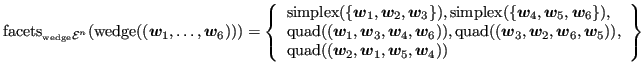 $\displaystyle {\operatorname{facets}}_{_{\operatorname{wedge}}{\mathcal{E}}^n}(...
...ratorname{quad}}((\bm{w}_2, \bm{w}_1, \bm{w}_5, \bm{w}_4)) \end{array} \right\}$