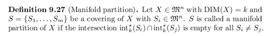\begin{defn}[Manifold partition]
Let $X \in \mathfrak{M}^n$\ with ${\operatornam...
...p \operatorname{int}^\star _k(S_j)$\ is empty for all $S_i \neq S_j$.
\end{defn}